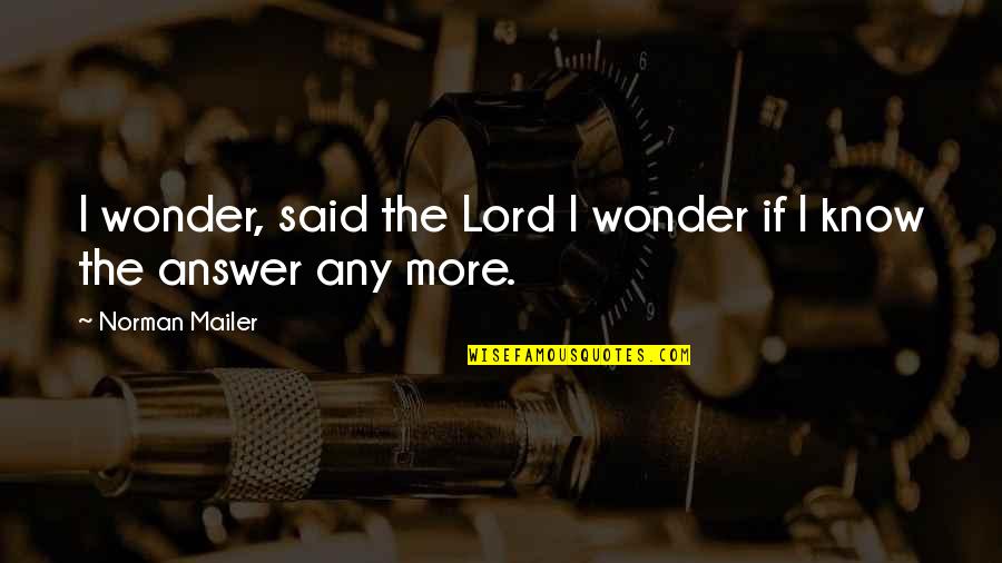 Piotrek Szumowski Quotes By Norman Mailer: I wonder, said the Lord I wonder if Piotrek Szumowski Quotes By Norman Mailer: I wonder, said the Lord I wonder if