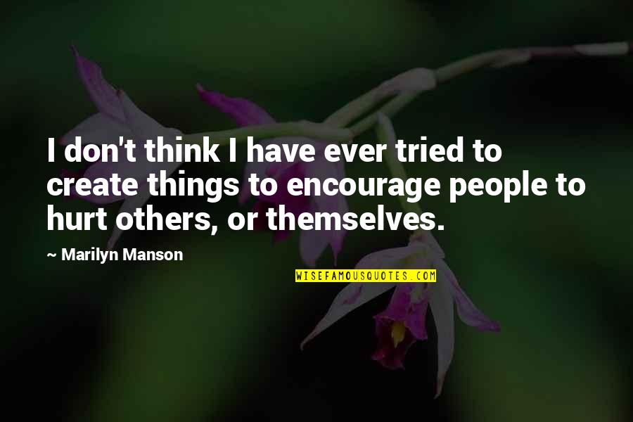 Piotrowska Agnieszka Quotes By Marilyn Manson: I don't think I have ever tried to Piotrowska Agnieszka Quotes By Marilyn Manson: I don't think I have ever tried to