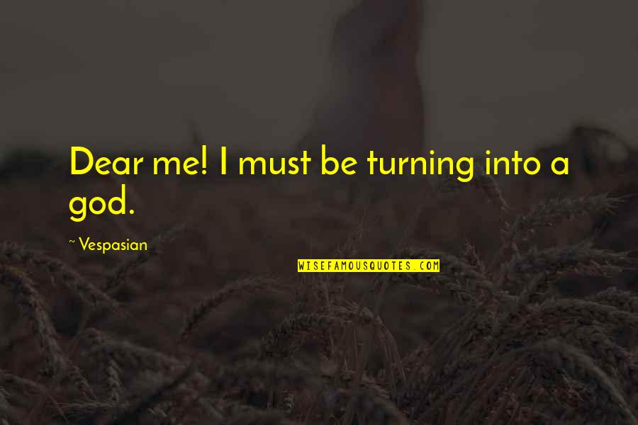 Piotrowska Krystyna Quotes By Vespasian: Dear me! I must be turning into a