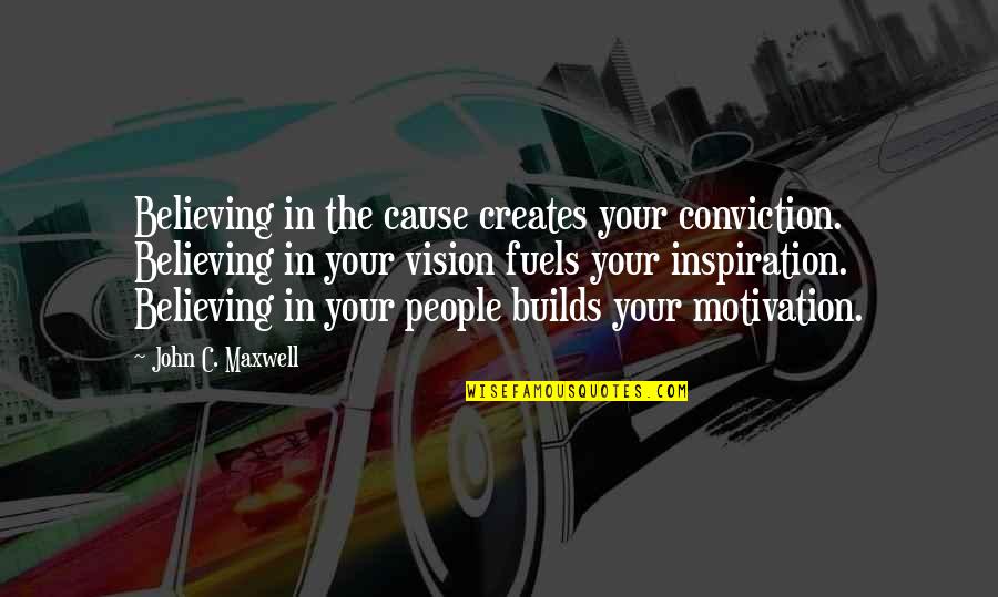 Piotter Quotes By John C. Maxwell: Believing in the cause creates your conviction. Believing