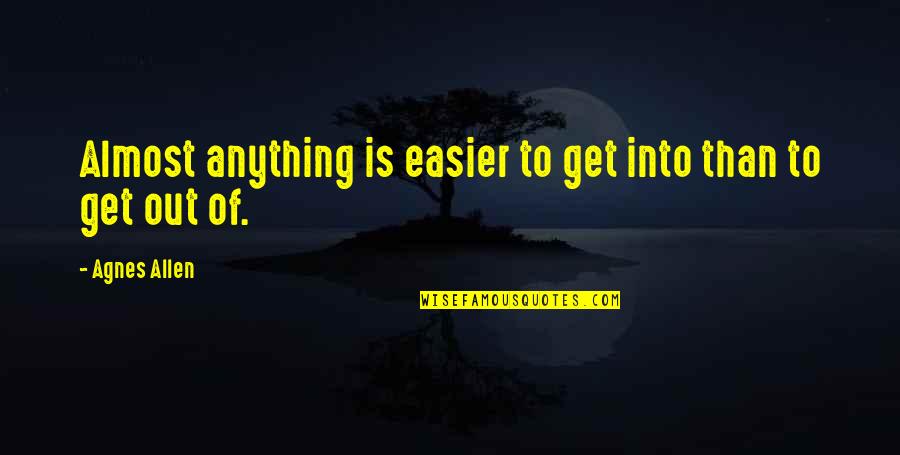 Pious Girl Quotes By Agnes Allen: Almost anything is easier to get into than