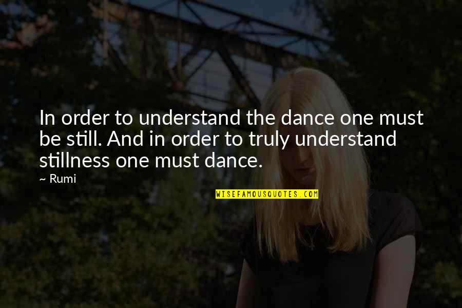 Pious Girl Quotes By Rumi: In order to understand the dance one must