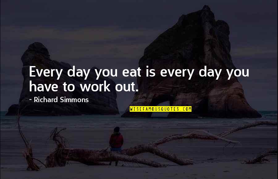 Pious Husband Quotes By Richard Simmons: Every day you eat is every day you Pious Husband Quotes By Richard Simmons: Every day you eat is every day you