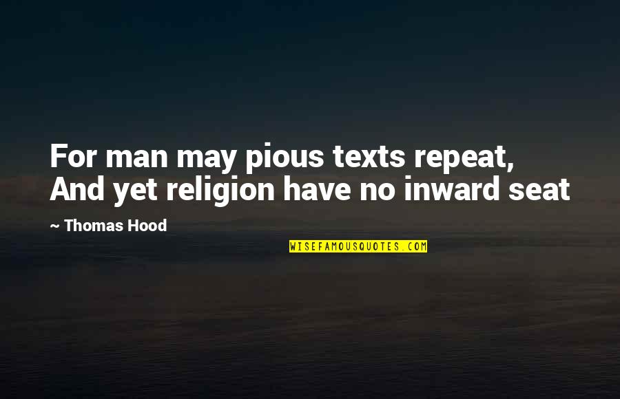 Pious Man Quotes By Thomas Hood: For man may pious texts repeat, And yet