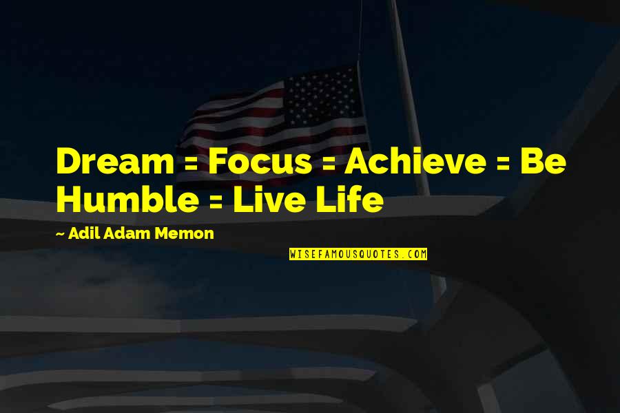 Pious Muslim Quotes By Adil Adam Memon: Dream = Focus = Achieve = Be Humble