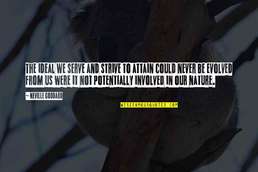 Pious Muslim Quotes By Neville Goddard: The ideal we serve and strive to attain
