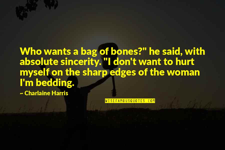 Pious Woman Quotes By Charlaine Harris: Who wants a bag of bones?" he said,