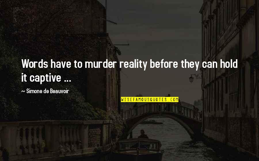 Piously Ambivalent Quotes By Simone De Beauvoir: Words have to murder reality before they can