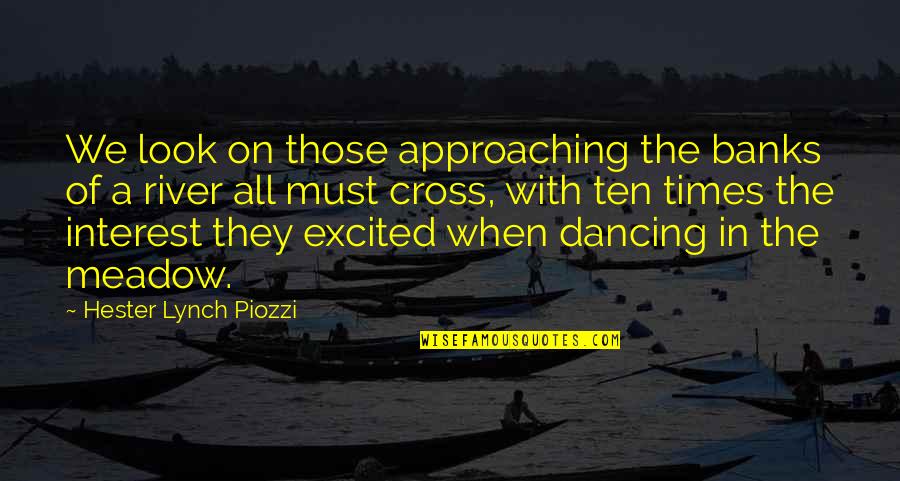 Piozzi Quotes By Hester Lynch Piozzi: We look on those approaching the banks of