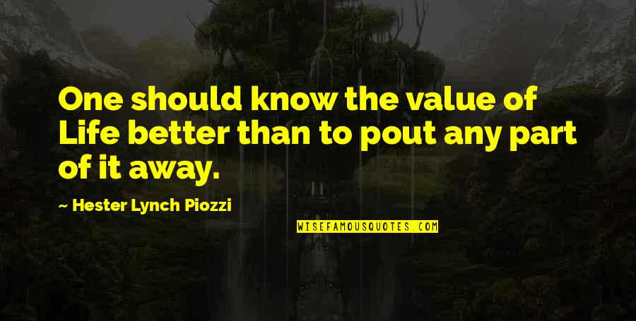 Piozzi Quotes By Hester Lynch Piozzi: One should know the value of Life better