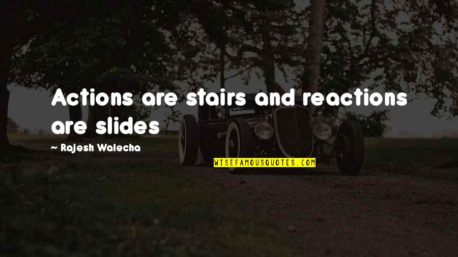 Pip Great Expectations Quotes By Rajesh Walecha: Actions are stairs and reactions are slides