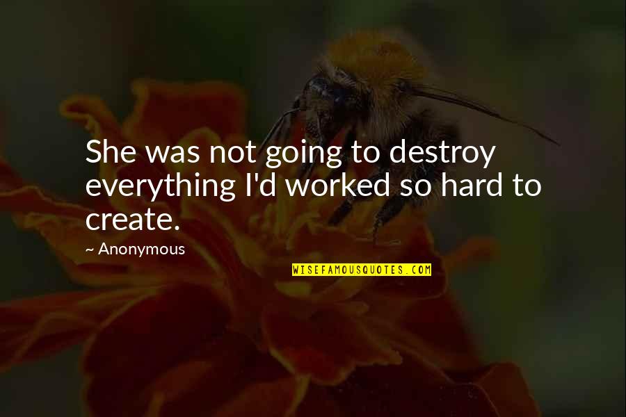 Pip Kemendikbud Quotes By Anonymous: She was not going to destroy everything I'd