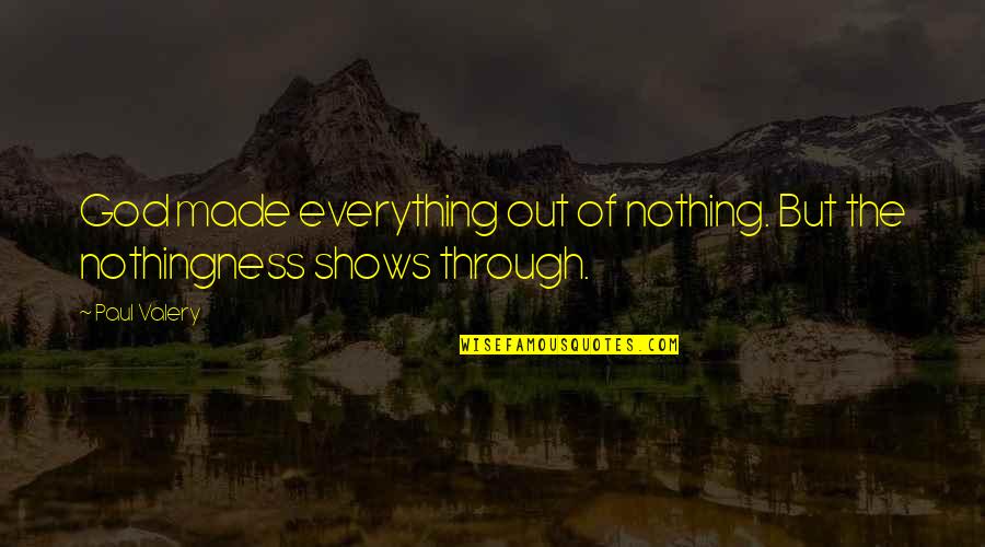 Pip Snob Quotes By Paul Valery: God made everything out of nothing. But the
