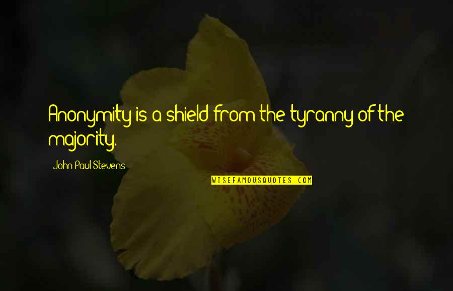 Pipacs Quotes By John Paul Stevens: Anonymity is a shield from the tyranny of