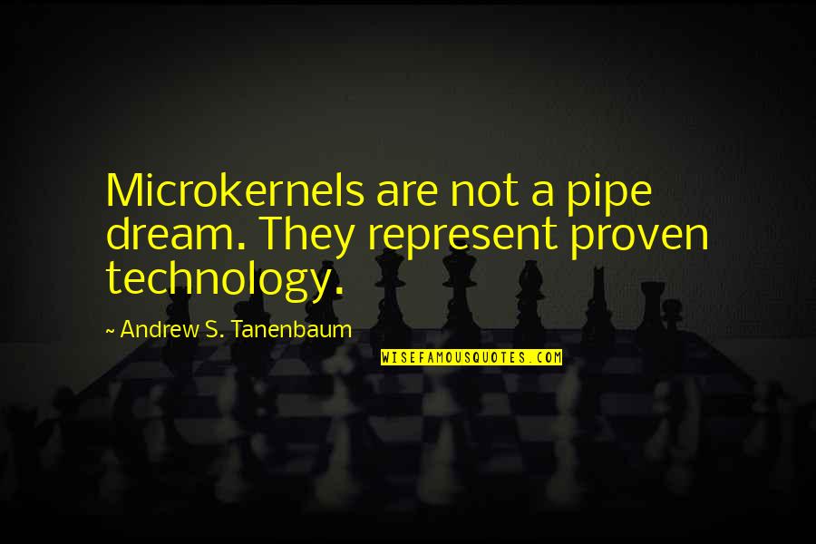 Pipe Dream Quotes By Andrew S. Tanenbaum: Microkernels are not a pipe dream. They represent