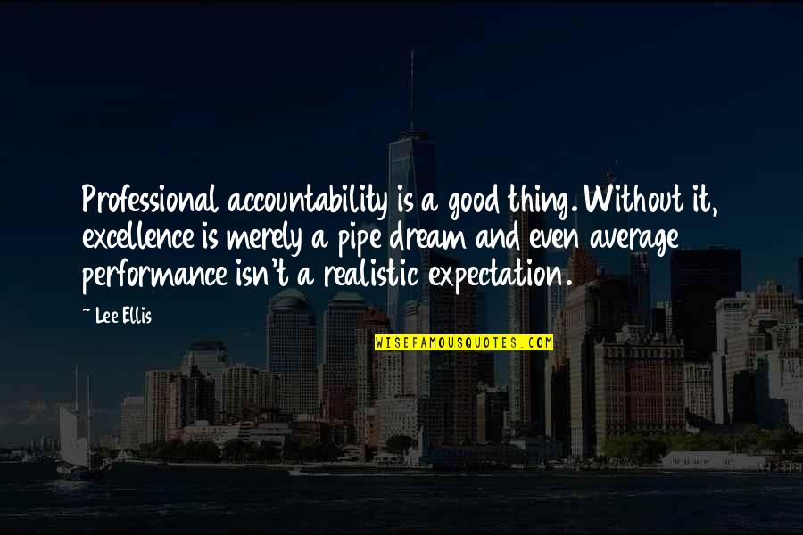 Pipe Dream Quotes By Lee Ellis: Professional accountability is a good thing. Without it,