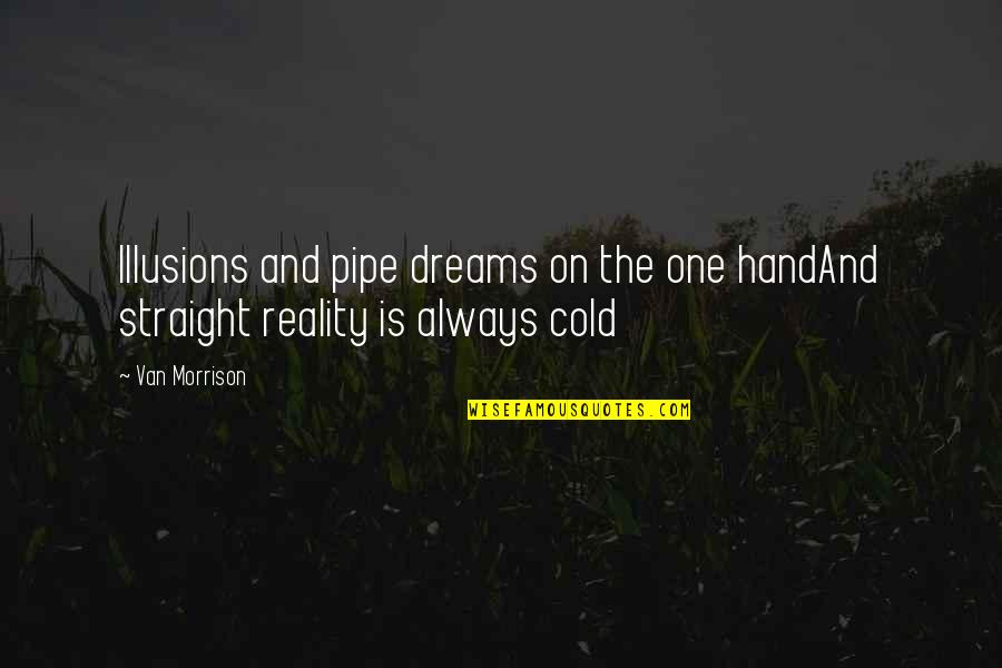 Pipe Dream Quotes By Van Morrison: Illusions and pipe dreams on the one handAnd