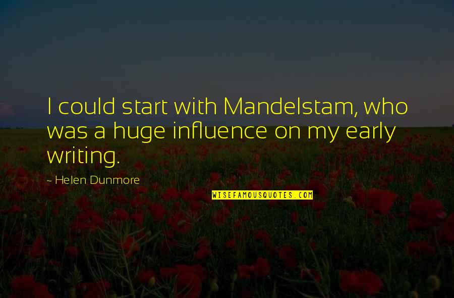 Pipe Dreams Quotes By Helen Dunmore: I could start with Mandelstam, who was a