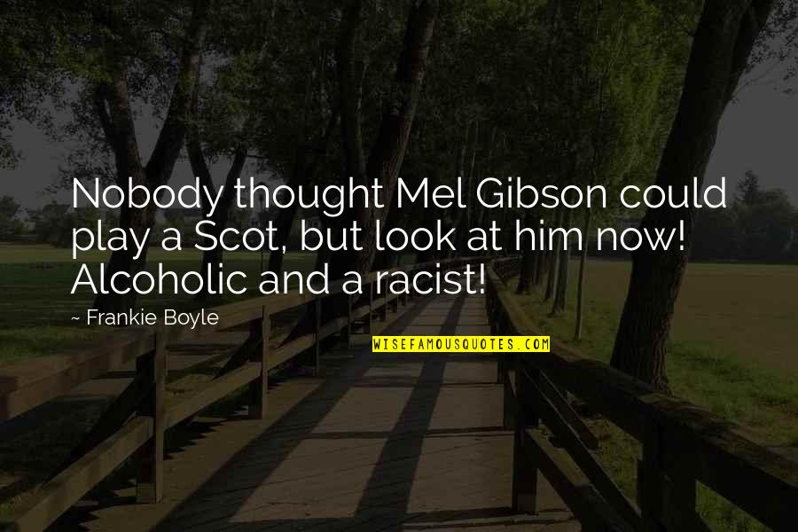 Pipe Fitter Quotes By Frankie Boyle: Nobody thought Mel Gibson could play a Scot,