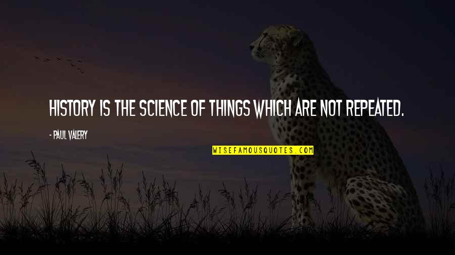 Pipe Major Quotes By Paul Valery: History is the science of things which are Pipe Major Quotes By Paul Valery: History is the science of things which are