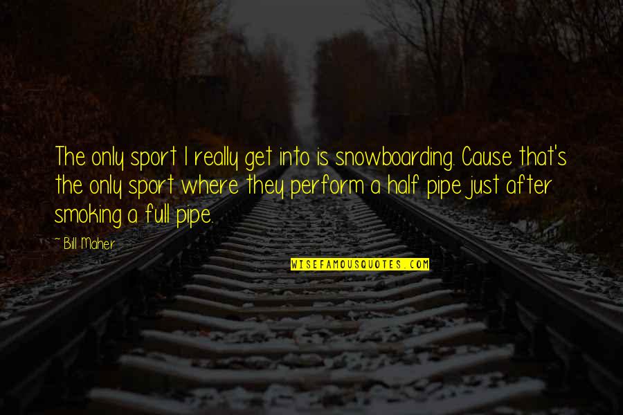 Pipe Smoking Quotes By Bill Maher: The only sport I really get into is Pipe Smoking Quotes By Bill Maher: The only sport I really get into is