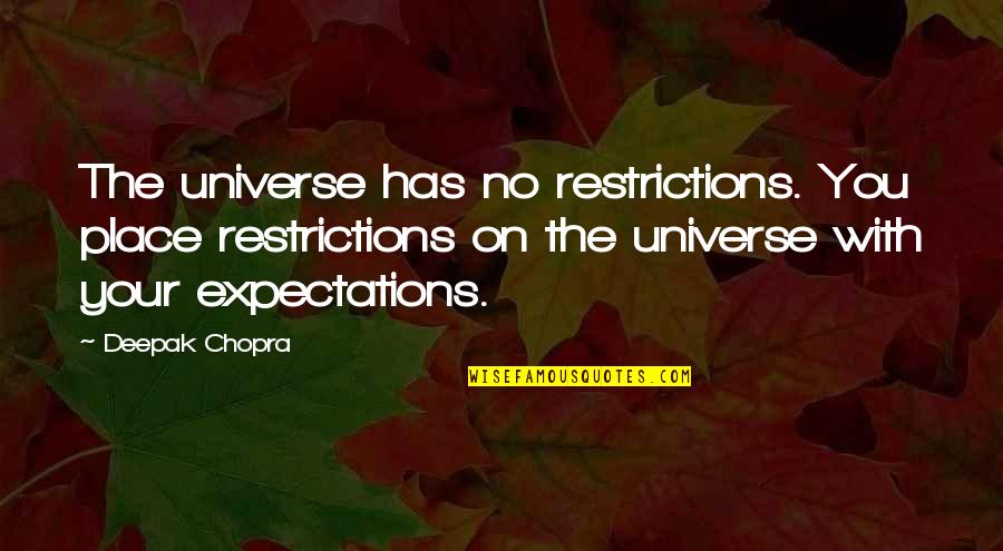 Pipeclay Pumphouse Quotes By Deepak Chopra: The universe has no restrictions. You place restrictions Pipeclay Pumphouse Quotes By Deepak Chopra: The universe has no restrictions. You place restrictions