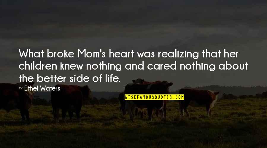 Pipeliner Quotes By Ethel Waters: What broke Mom's heart was realizing that her
