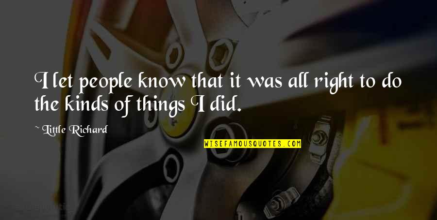 Pipeliner Quotes By Little Richard: I let people know that it was all