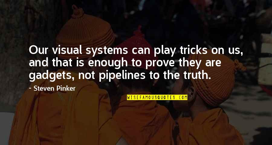 Pipelines In Us Quotes By Steven Pinker: Our visual systems can play tricks on us,
