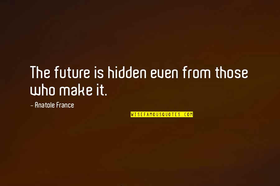 Piper Halliwell Quotes By Anatole France: The future is hidden even from those who Piper Halliwell Quotes By Anatole France: The future is hidden even from those who