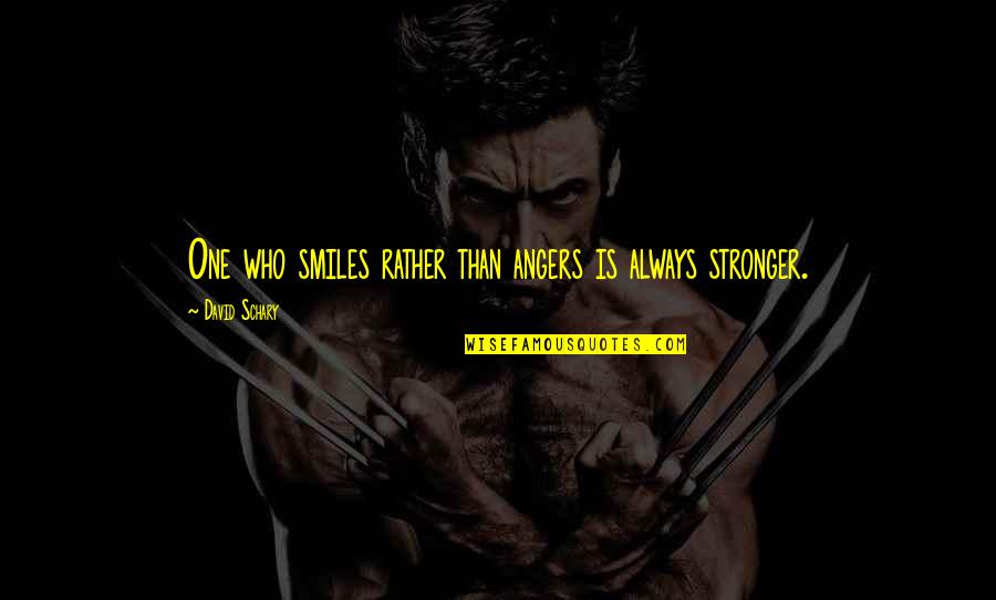 Piper Halliwell Quotes By David Schary: One who smiles rather than angers is always Piper Halliwell Quotes By David Schary: One who smiles rather than angers is always