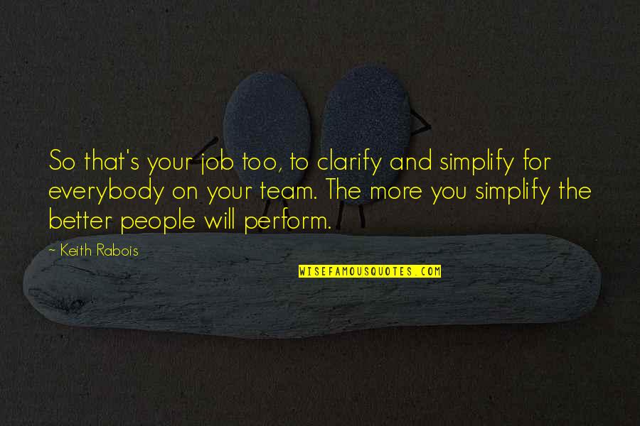 Piper Halliwell Quotes By Keith Rabois: So that's your job too, to clarify and Piper Halliwell Quotes By Keith Rabois: So that's your job too, to clarify and