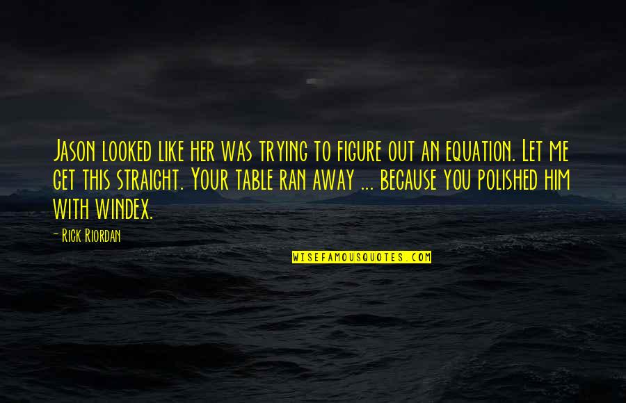 Piper Mclean And Jason Grace Quotes By Rick Riordan: Jason looked like her was trying to figure
