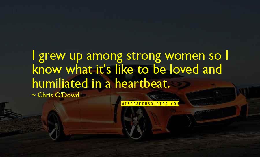 Piper Missions Quotes By Chris O'Dowd: I grew up among strong women so I Piper Missions Quotes By Chris O'Dowd: I grew up among strong women so I