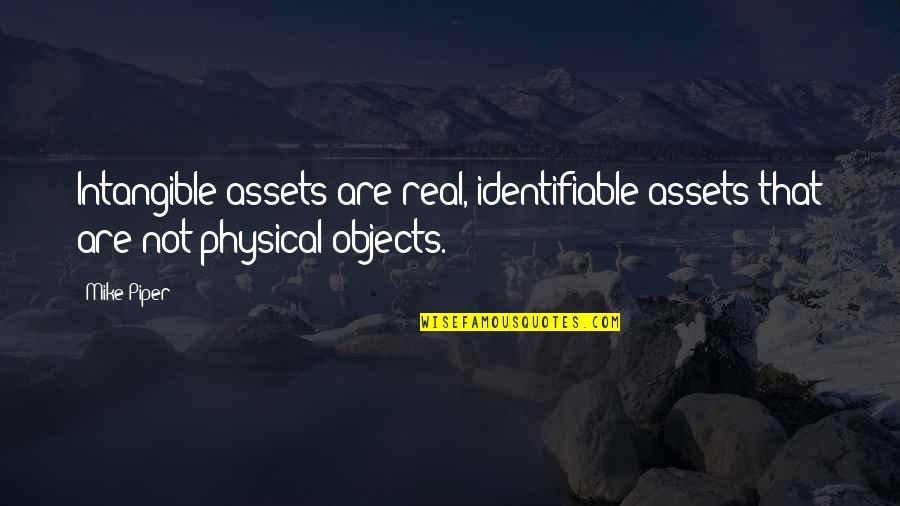 Piper Quotes By Mike Piper: Intangible assets are real, identifiable assets that are