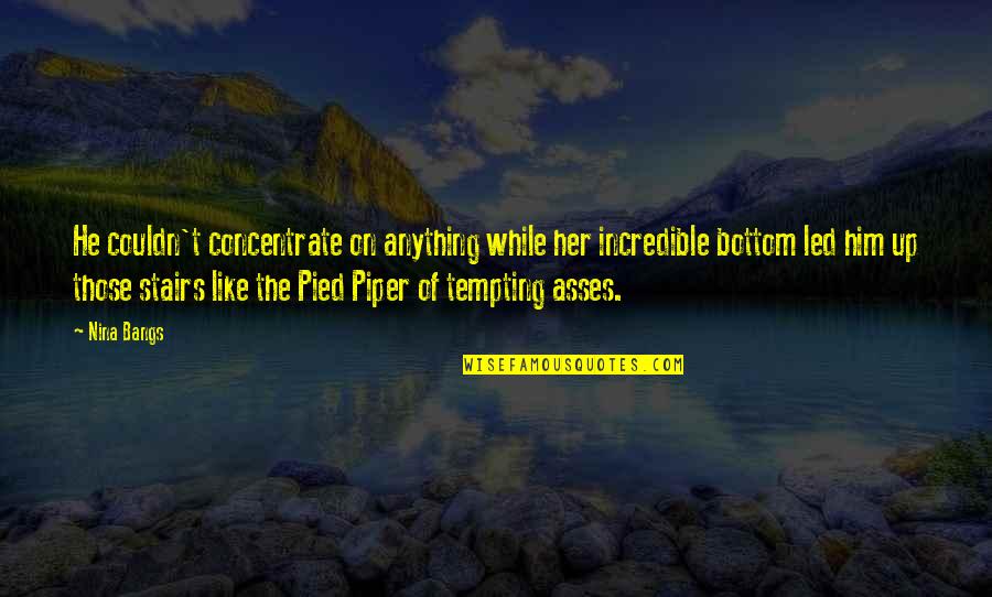 Piper Quotes By Nina Bangs: He couldn't concentrate on anything while her incredible