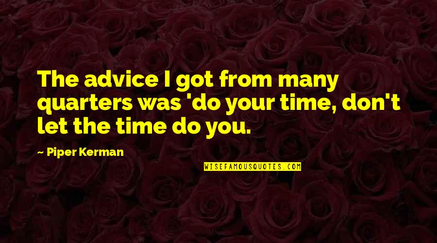 Piper Quotes By Piper Kerman: The advice I got from many quarters was