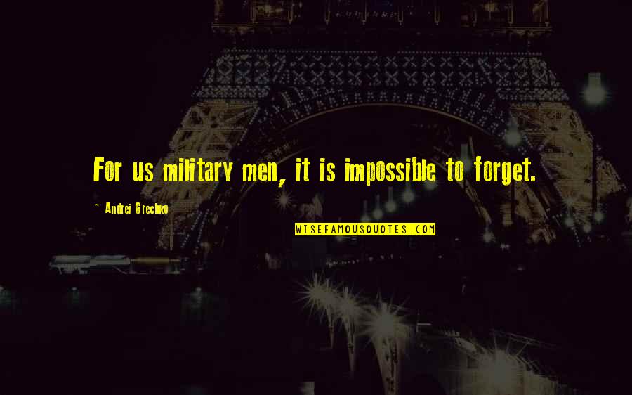 Piperis Interventional Pain Quotes By Andrei Grechko: For us military men, it is impossible to Piperis Interventional Pain Quotes By Andrei Grechko: For us military men, it is impossible to