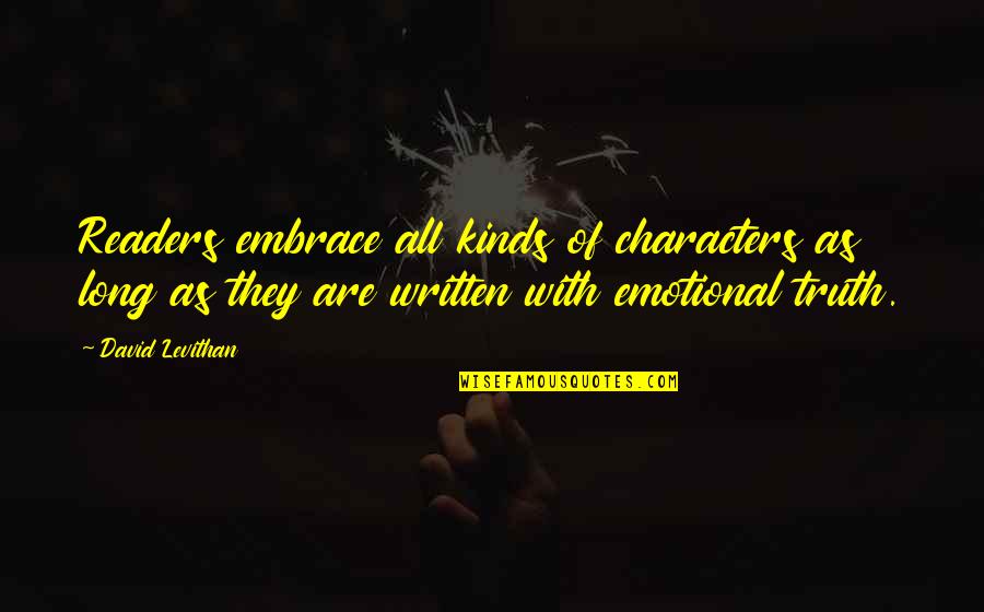 Piperis Reichlange Quotes By David Levithan: Readers embrace all kinds of characters as long Piperis Reichlange Quotes By David Levithan: Readers embrace all kinds of characters as long