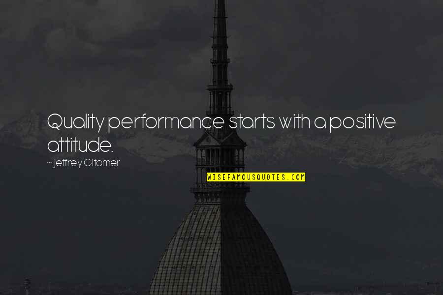 Pipernieri Quotes By Jeffrey Gitomer: Quality performance starts with a positive attitude. Pipernieri Quotes By Jeffrey Gitomer: Quality performance starts with a positive attitude.