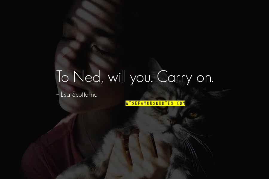Pipernieri Quotes By Lisa Scottoline: To Ned, will you. Carry on.