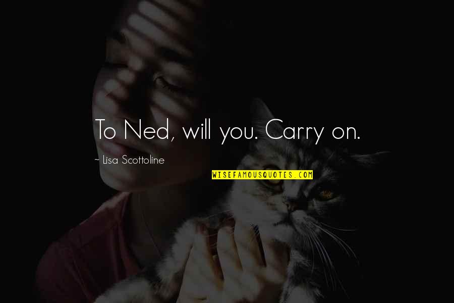 Pipernieri Quotes By Lisa Scottoline: To Ned, will you. Carry on. Pipernieri Quotes By Lisa Scottoline: To Ned, will you. Carry on.