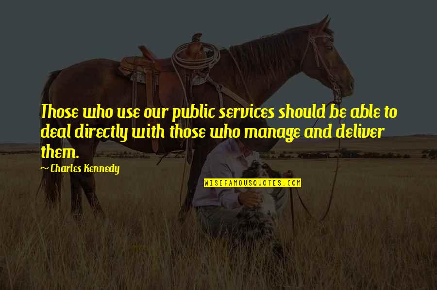 Pipernow Quotes By Charles Kennedy: Those who use our public services should be
