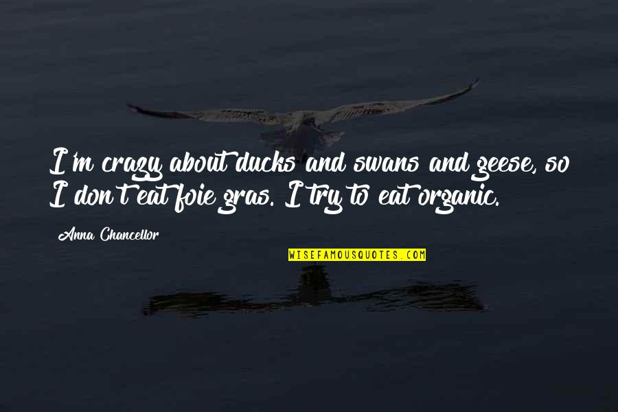 Pipers Quotes By Anna Chancellor: I'm crazy about ducks and swans and geese,