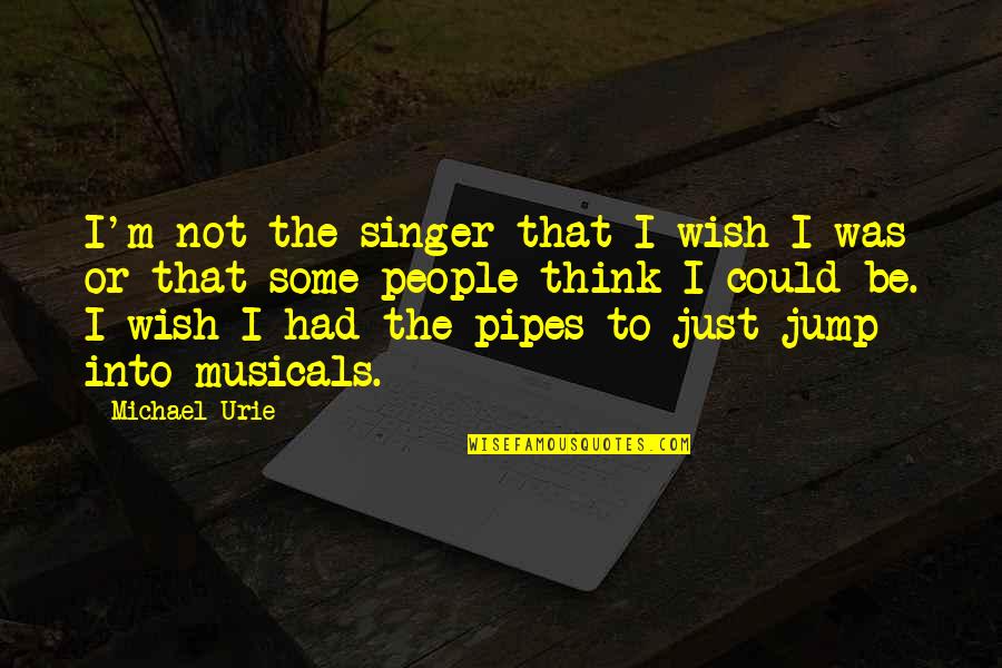 Pipes Quotes By Michael Urie: I'm not the singer that I wish I