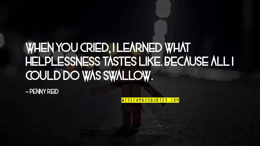 Pipik Dian Irawati Quotes By Penny Reid: When you cried, I learned what helplessness tastes