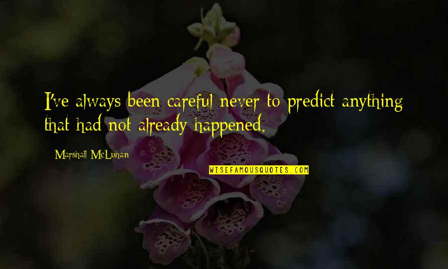 Pipina Obrazky Quotes By Marshall McLuhan: I've always been careful never to predict anything Pipina Obrazky Quotes By Marshall McLuhan: I've always been careful never to predict anything