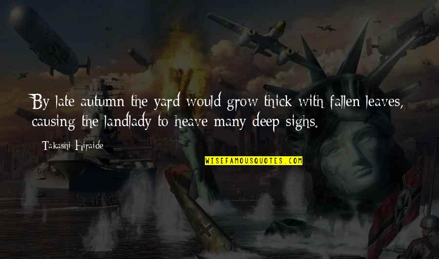 Pipina Obrazky Quotes By Takashi Hiraide: By late autumn the yard would grow thick Pipina Obrazky Quotes By Takashi Hiraide: By late autumn the yard would grow thick