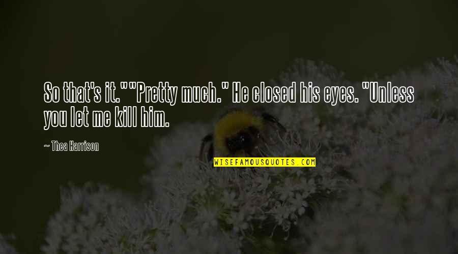 Pipina Obrazky Quotes By Thea Harrison: So that's it.""Pretty much." He closed his eyes.