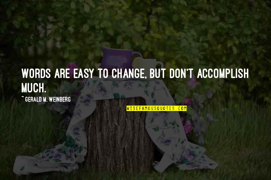 Pipineline Quotes By Gerald M. Weinberg: Words are easy to change, but don't accomplish Pipineline Quotes By Gerald M. Weinberg: Words are easy to change, but don't accomplish